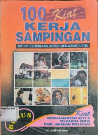 100 Kiat Kerja Sampingan Ide-Ide Cemerlang Untuk Menjaring Uang