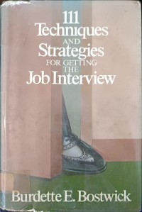 111 Techniques and Strategies for Getting The Job Interview