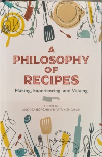 A Philosophy Of Recipes Making Experiencing And Valuing