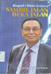 Biografi I Made Sudjana Sambil Jalan Buka Jalan