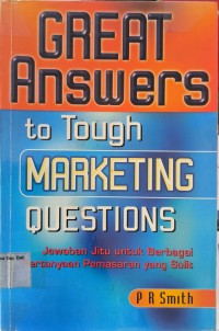 Great Answers To Tough Marketing Questions: Jawaban Jitu Untuk Berbagai Pertanyaan Pemasaran Yang Sulit