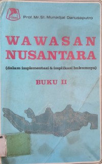 Wawasan Nusantara (dalam implementasi & implikasi hukumnya) Buku II